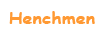Henchmen